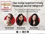 Has India resisted timely financial sector reforms? Rajrishi Singhal weighs in